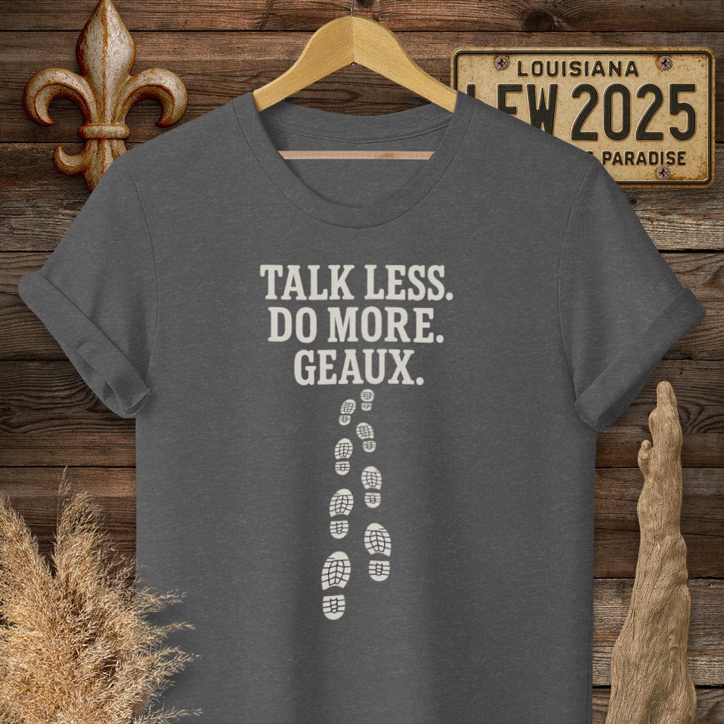 S / Dark Heather Louisiana Talk Less. Do More. Geaux. T-Shirt by Laissez Faire Wear