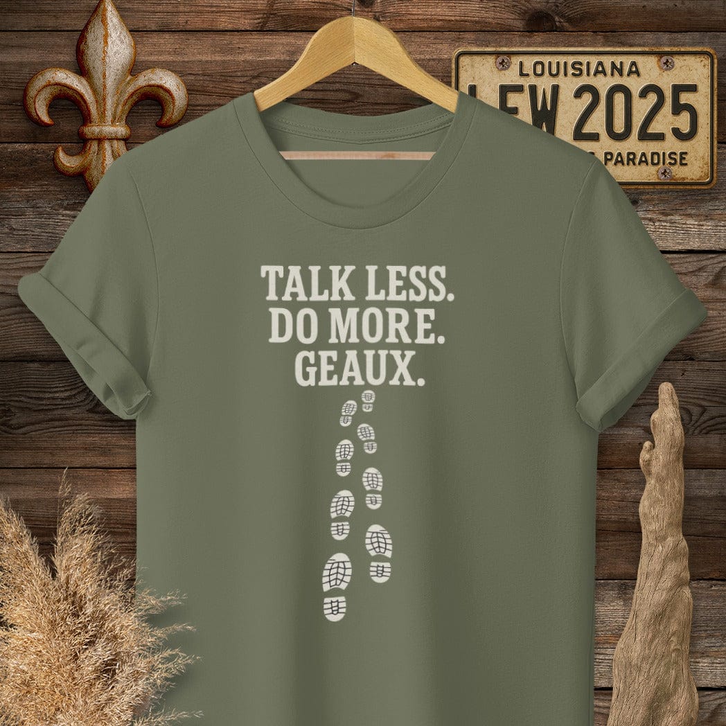 S / Military Green Louisiana Talk Less. Do More. Geaux. T-Shirt by Laissez Faire Wear