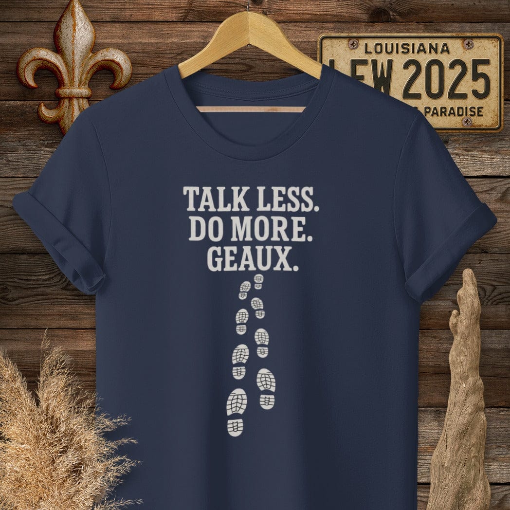 S / Navy Louisiana Talk Less. Do More. Geaux. T-Shirt by Laissez Faire Wear