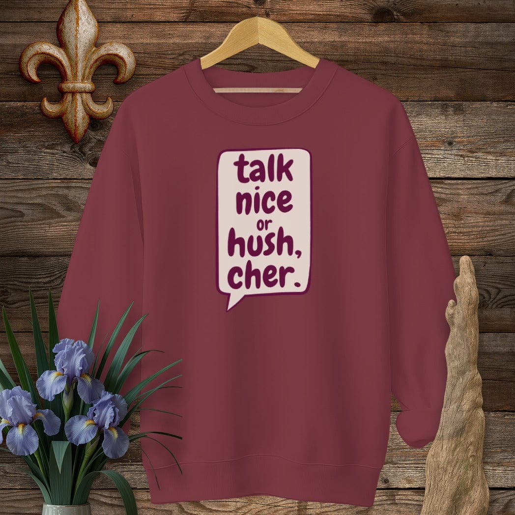 S / Garnet Louisiana Talk Nice or Hush, Cher Sweatshirt by Laissez Faire Wear