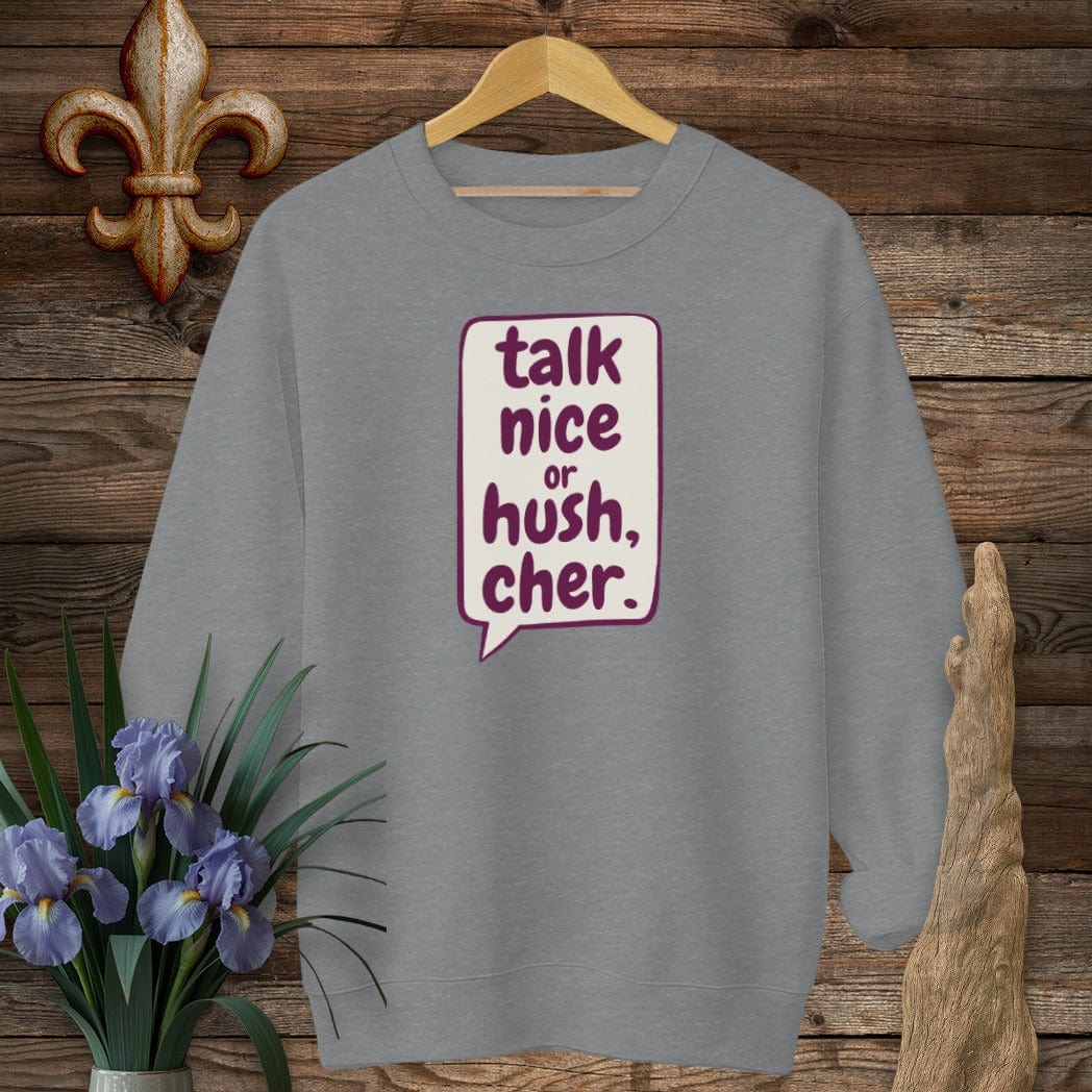 S / Graphite Heather Louisiana Talk Nice or Hush, Cher Sweatshirt by Laissez Faire Wear