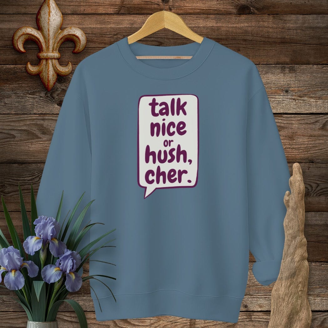 S / Indigo Blue Louisiana Talk Nice or Hush, Cher Sweatshirt by Laissez Faire Wear