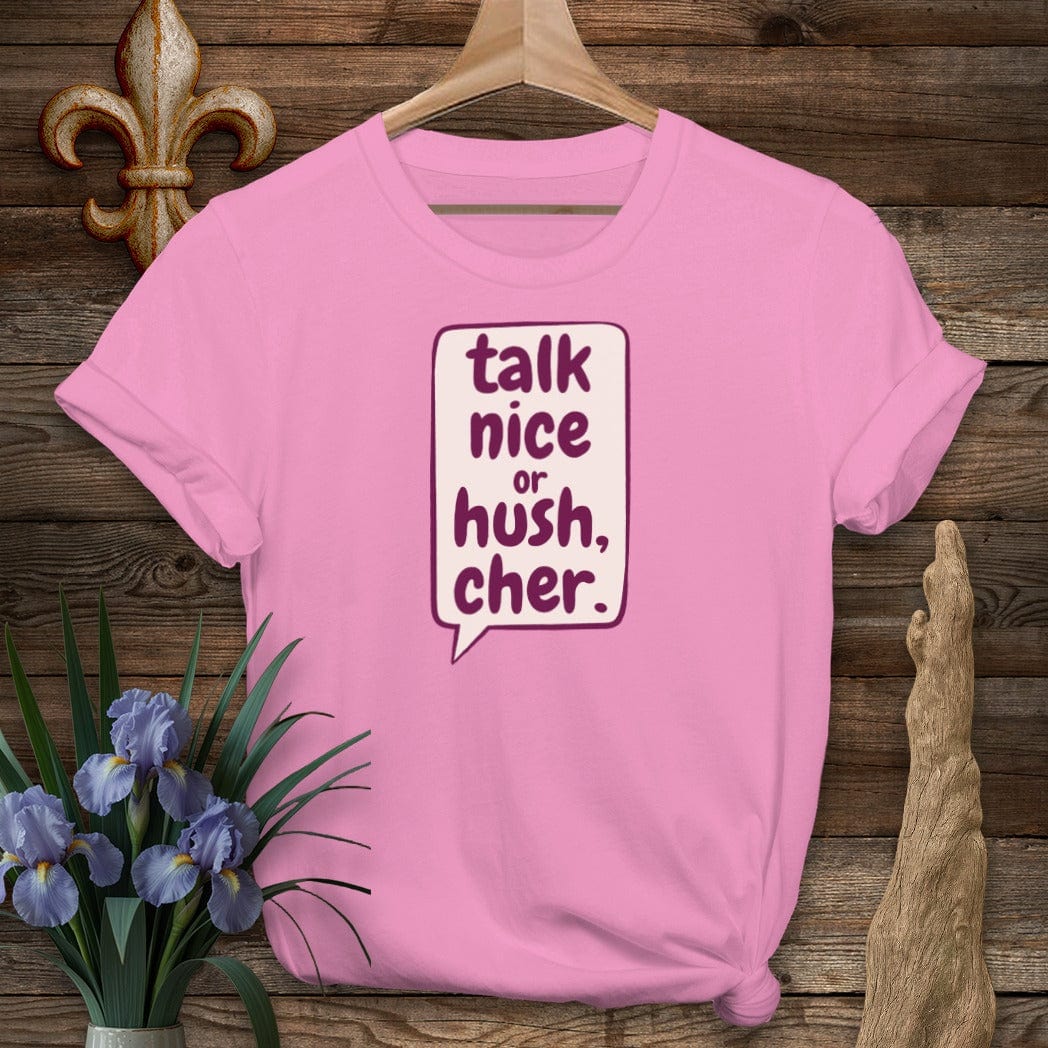 S / Azalea Louisiana Talk Nice or Hush, Cher T-Shirt by Laissez Faire Wear