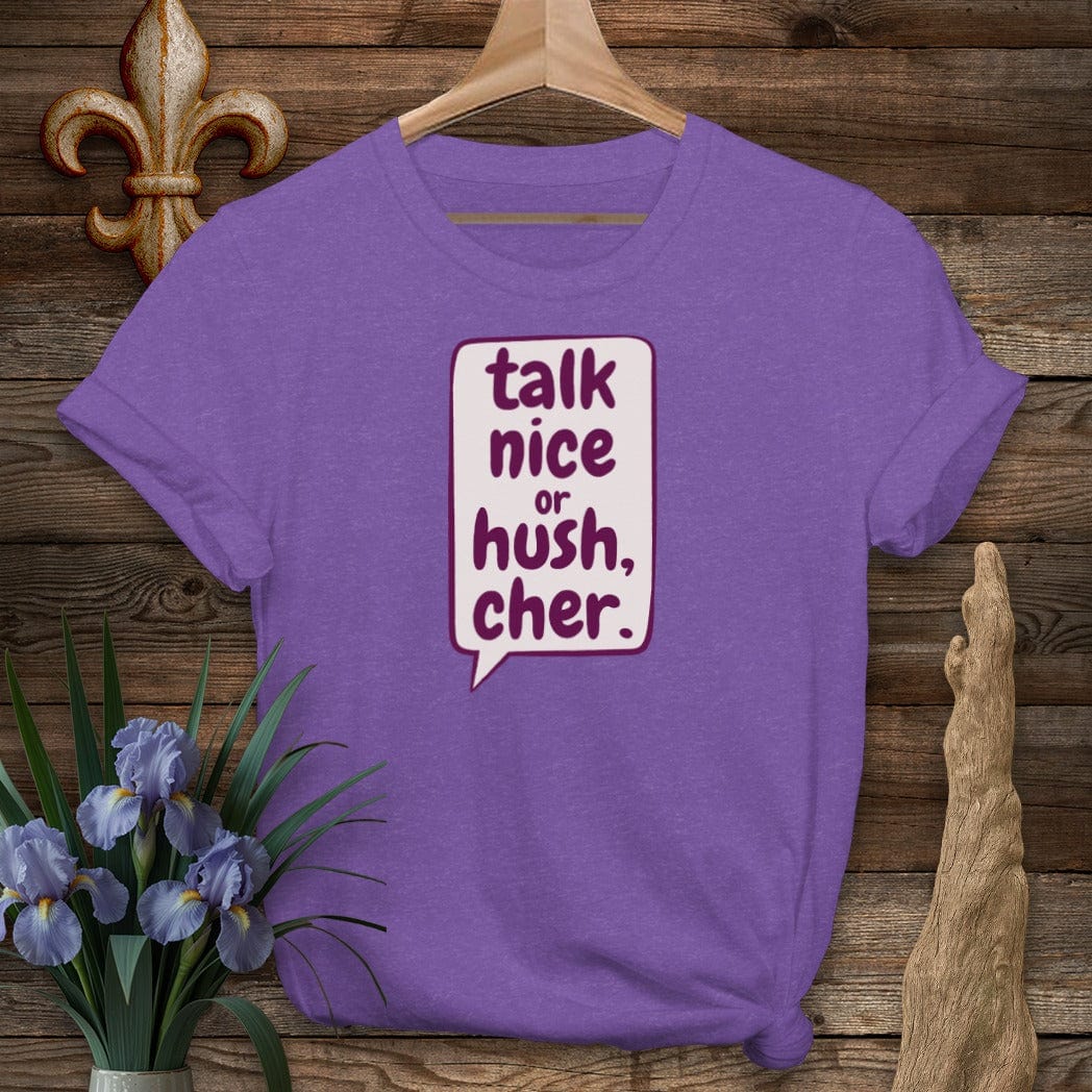 S / Heather Purple Louisiana Talk Nice or Hush, Cher T-Shirt by Laissez Faire Wear