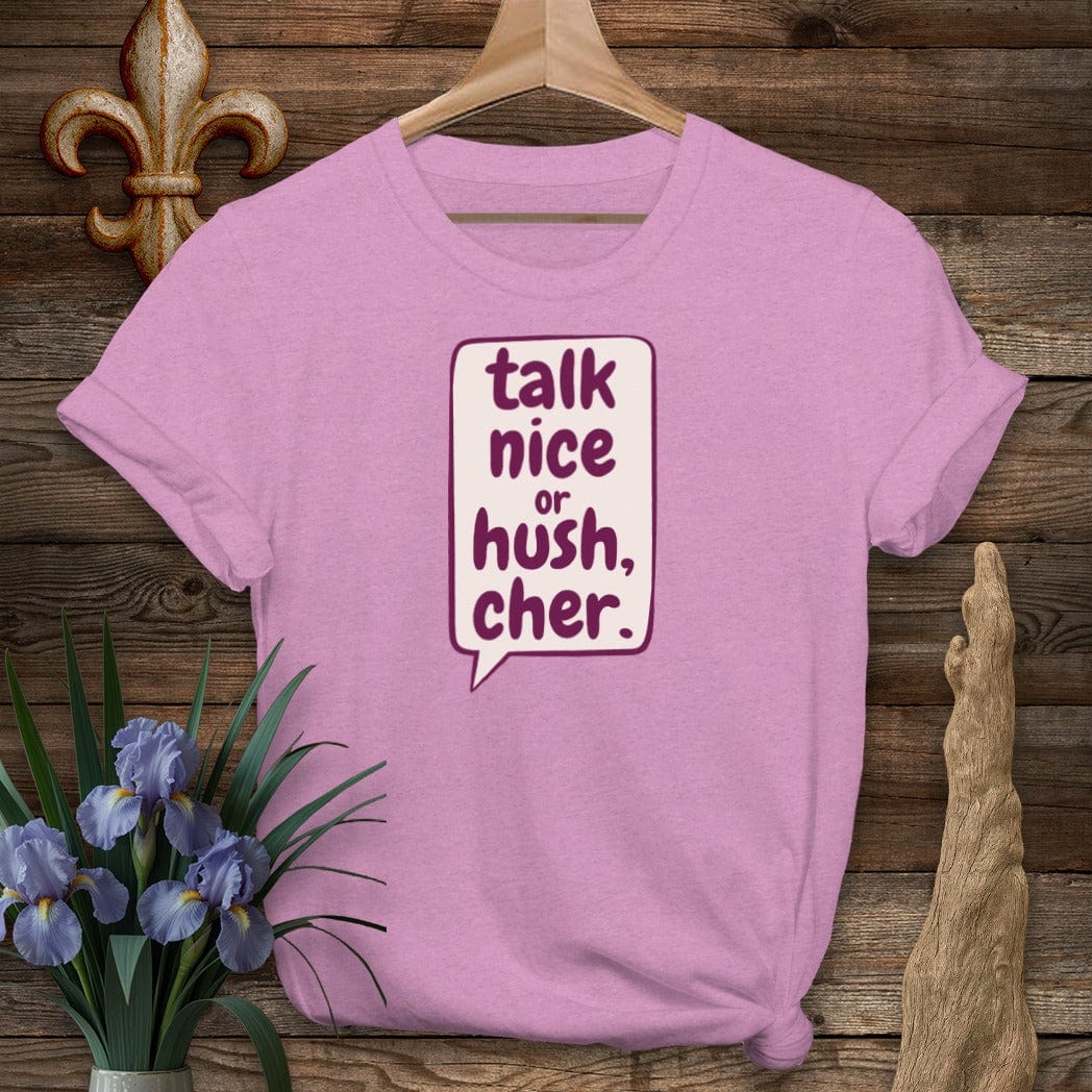 S / Heather Radiant Orchid Louisiana Talk Nice or Hush, Cher T-Shirt by Laissez Faire Wear