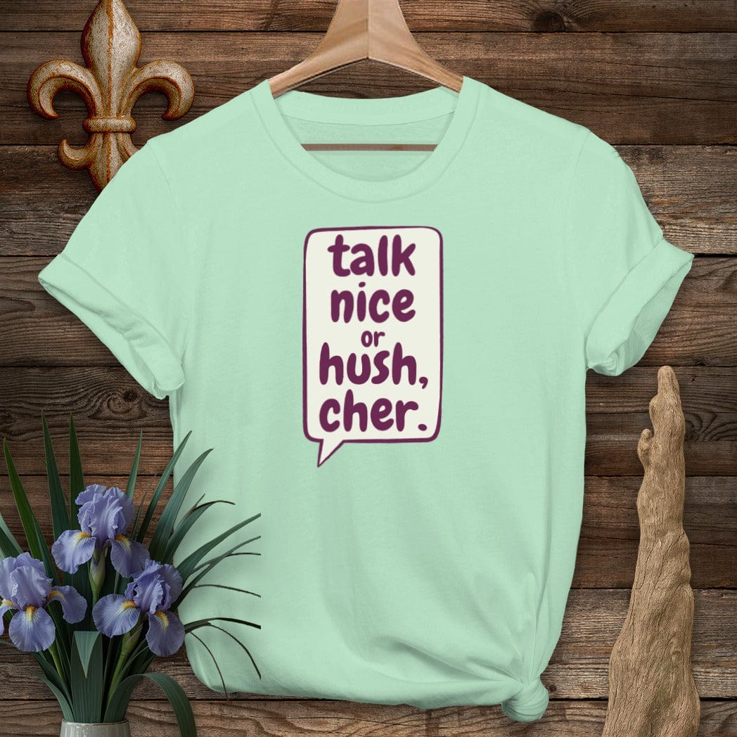 S / Mint Green Louisiana Talk Nice or Hush, Cher T-Shirt by Laissez Faire Wear