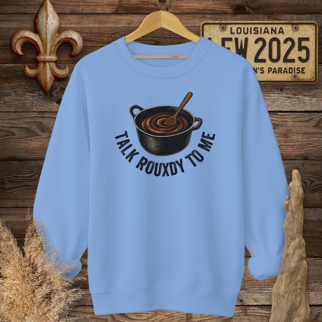 S / Carolina Blue Louisiana Talk Rouxdy To Me Sweatshirt by Laissez Faire Wear