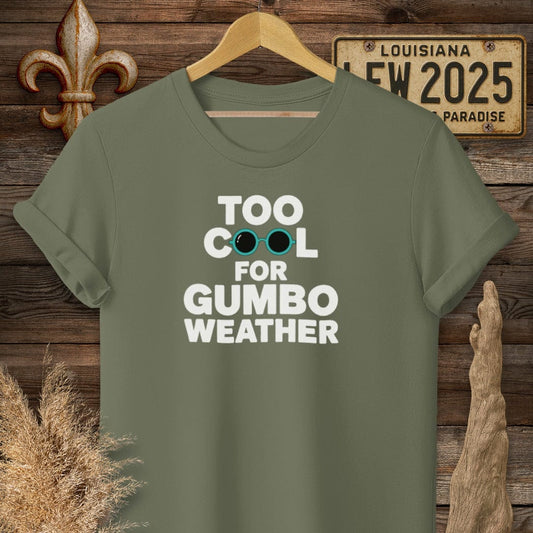 S / Military Green Louisiana Too Cool For Gumbo Weather T-Shirt by Laissez Faire Wear