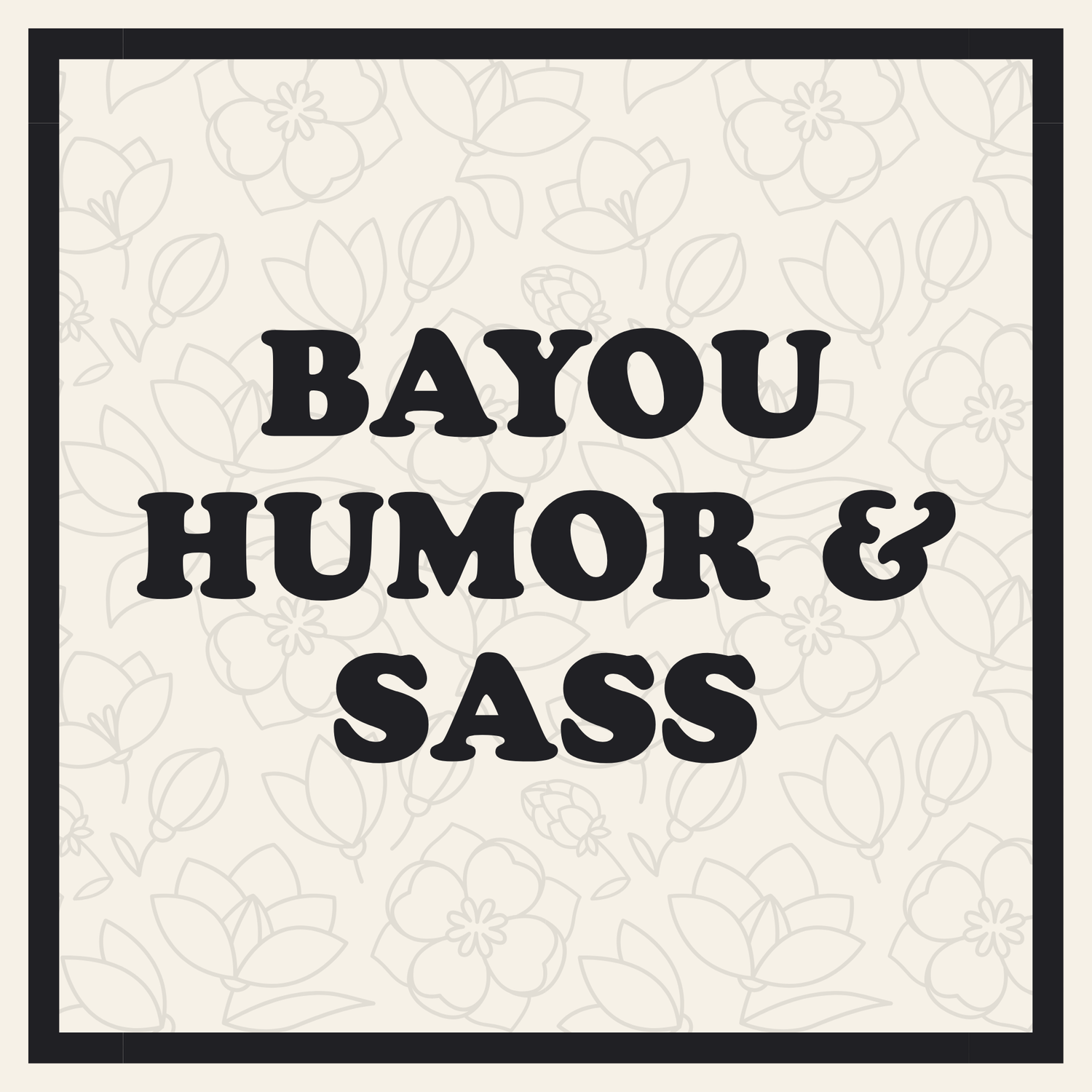 Bayou Humor & Sass