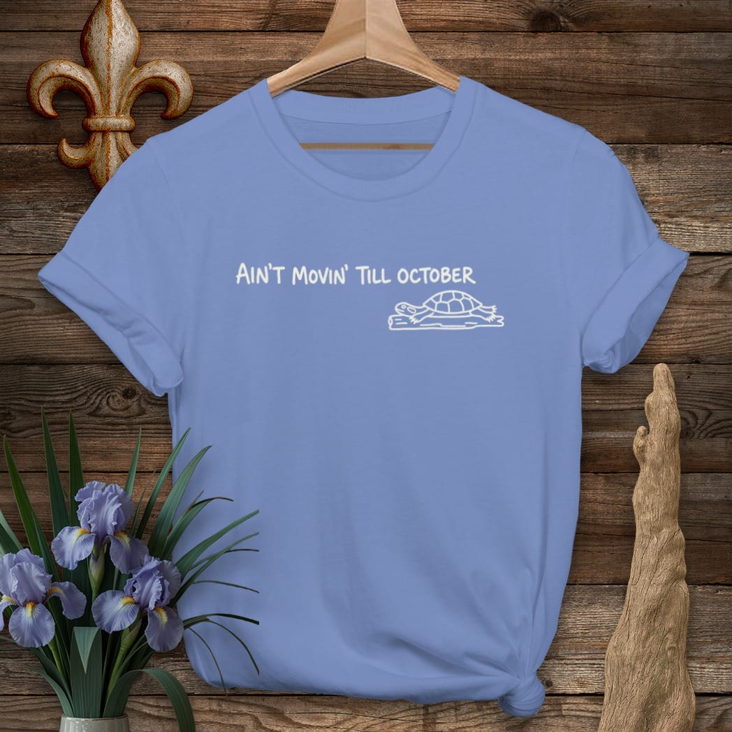 S / Iris Louisiana Ain't Movin' Till October T-Shirt by Laissez Faire Wear