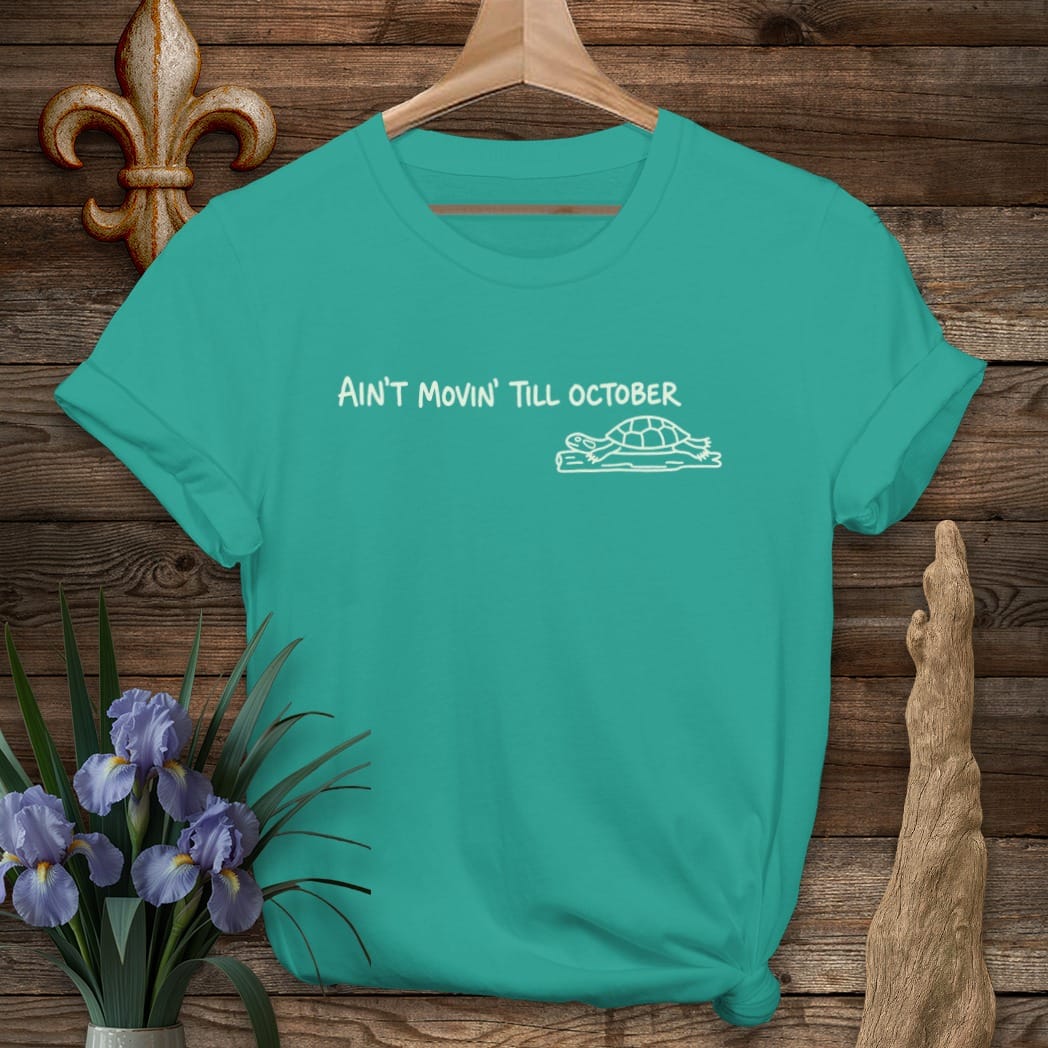 S / Jade Dome Louisiana Ain't Movin' Till October T-Shirt by Laissez Faire Wear