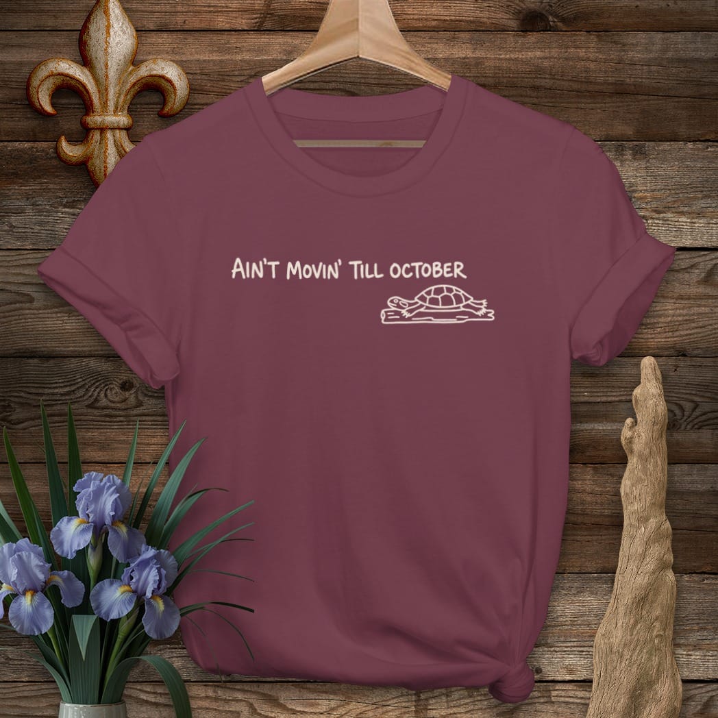 S / Maroon Louisiana Ain't Movin' Till October T-Shirt by Laissez Faire Wear