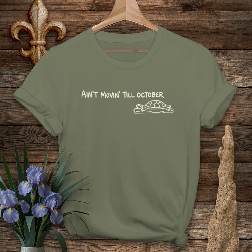 S / Military Green Louisiana Ain't Movin' Till October T-Shirt by Laissez Faire Wear