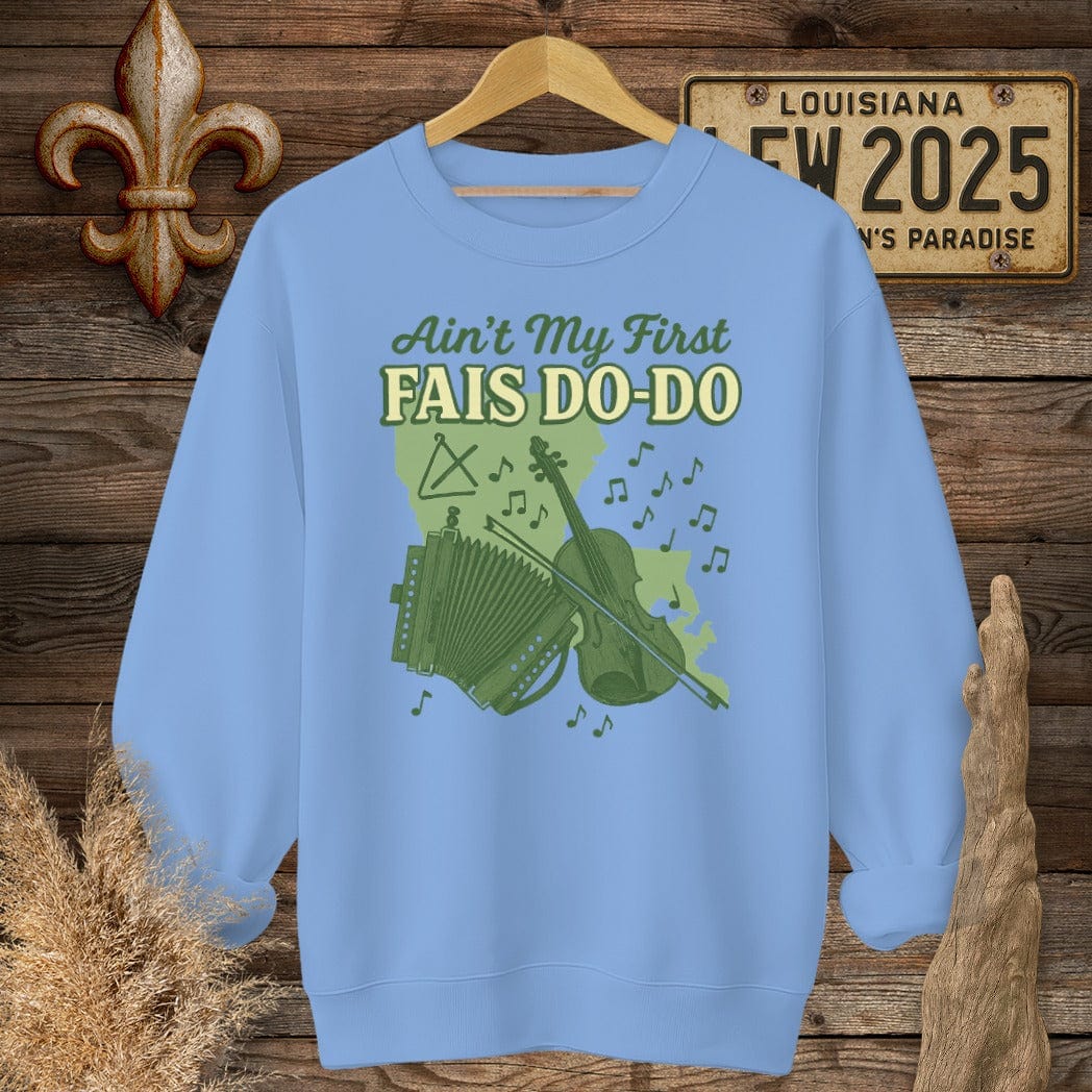 S / Carolina Blue Louisiana Ain't My First Fais Do-Do Cajun Sweatshirt by Laissez Faire Wear