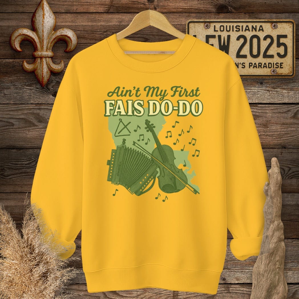 S / Gold Louisiana Ain't My First Fais Do-Do Cajun Sweatshirt by Laissez Faire Wear
