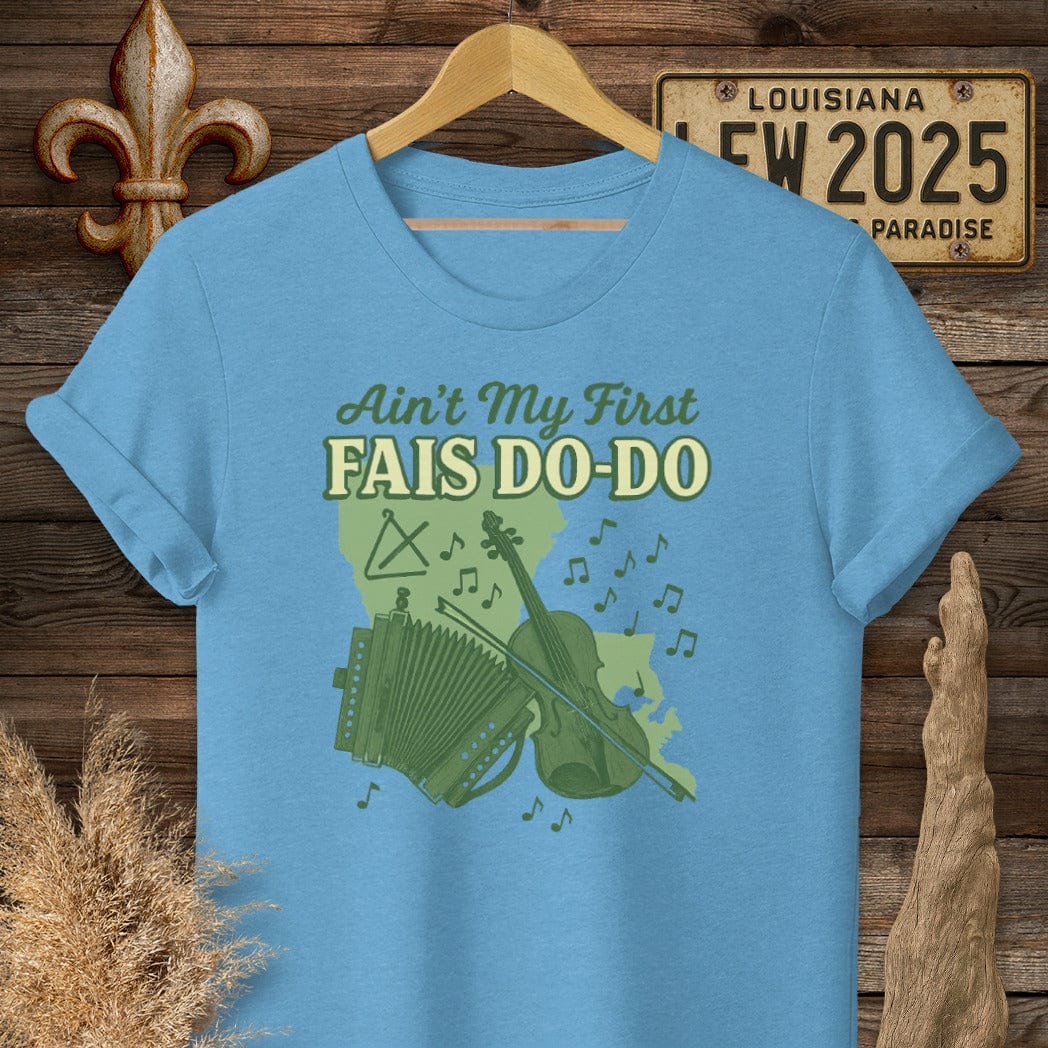 S / Heather Sapphire Louisiana Ain't My First Fais Do-Do Cajun T-Shirt by Laissez Faire Wear