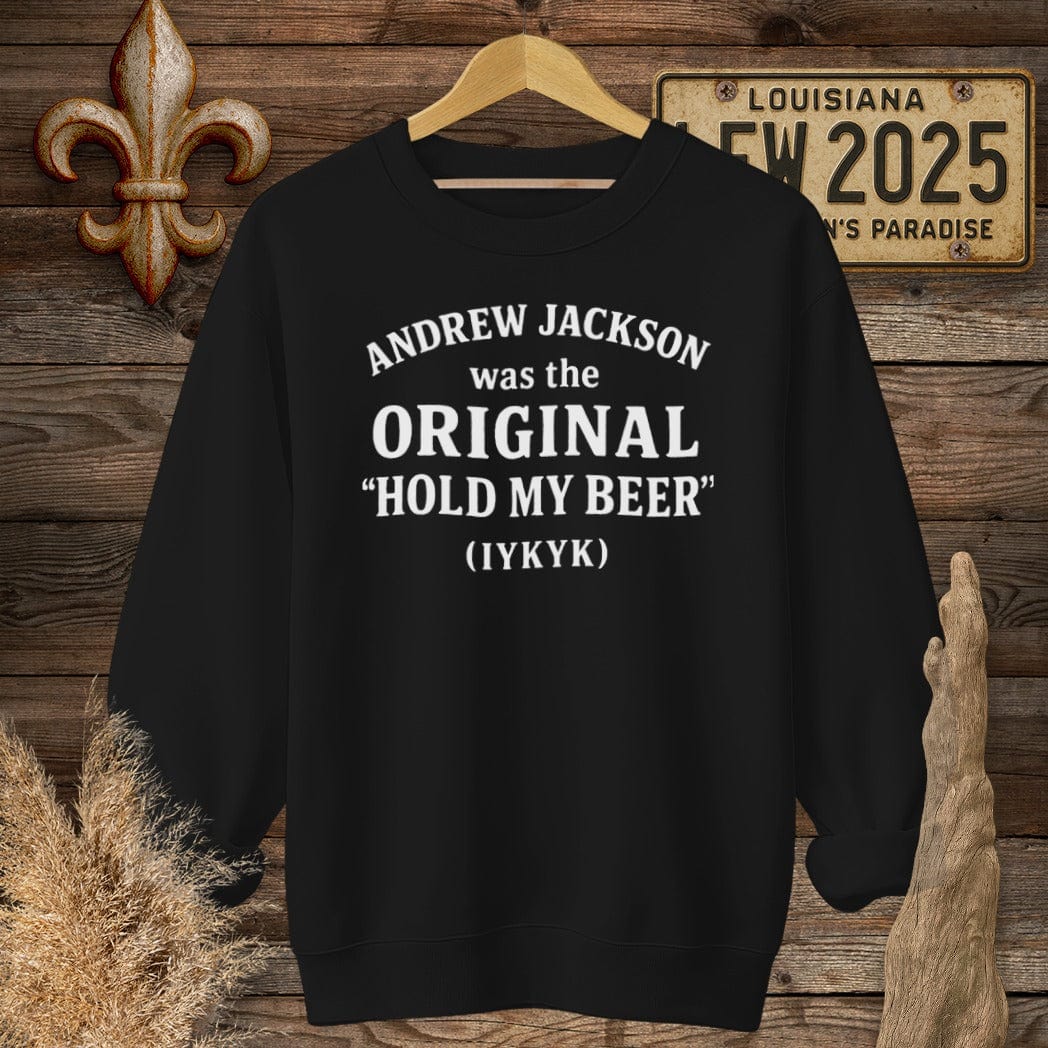 S / Black Louisiana Andrew Jackson...Hold My Beer Funny History Sweatshirt by Laissez Faire Wear