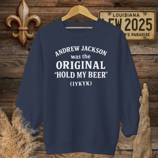 S / Navy Louisiana Andrew Jackson...Hold My Beer Funny History Sweatshirt by Laissez Faire Wear