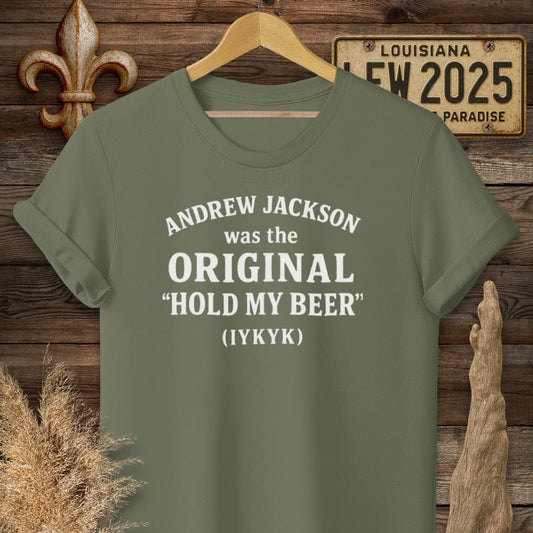 S / Military Green Louisiana Andrew Jackson...Hold My Beer Funny History T-Shirt by Laissez Faire Wear
