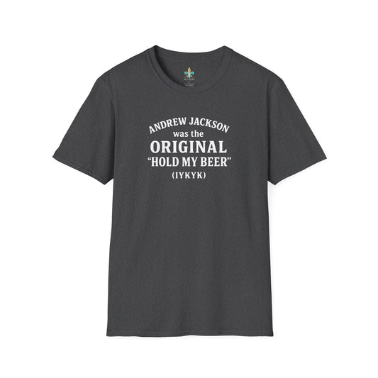 Dark Heather / S Louisiana "Andrew Jackson...Hold My Beer" Louisiana Funny History T-Shirt by Laissez Faire Wear