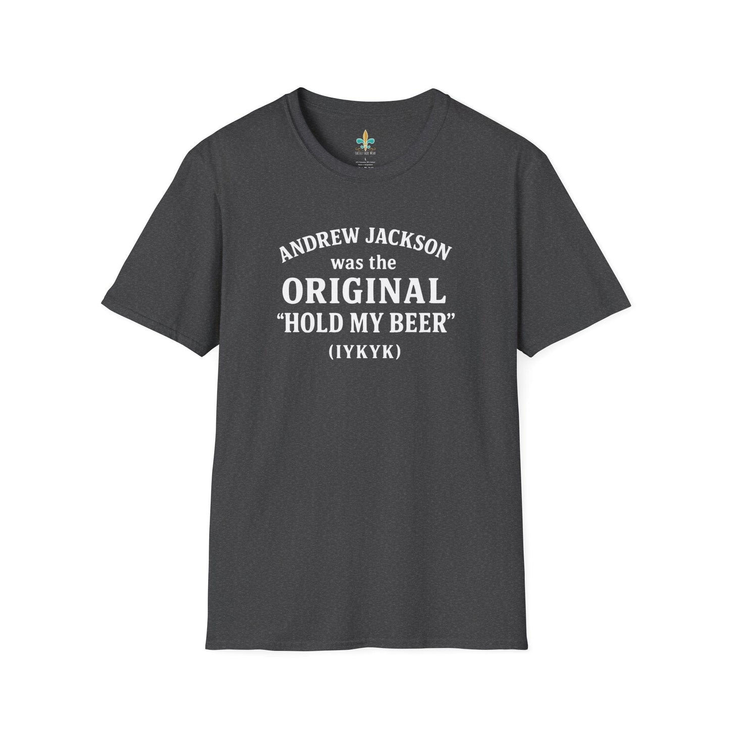 Dark Heather / S Louisiana "Andrew Jackson...Hold My Beer" Louisiana Funny History T-Shirt by Laissez Faire Wear