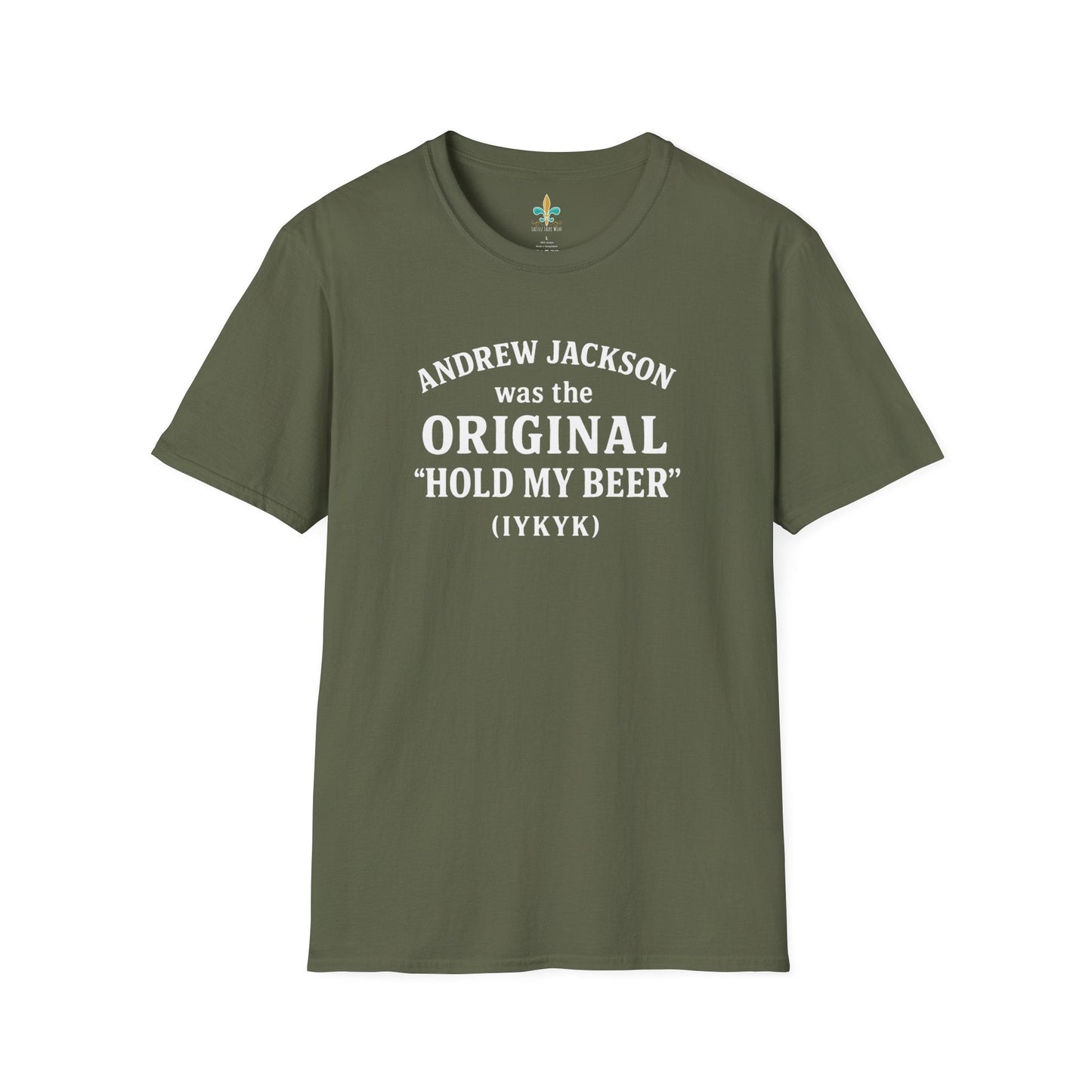 Military Green / S Louisiana "Andrew Jackson...Hold My Beer" Louisiana Funny History T-Shirt by Laissez Faire Wear