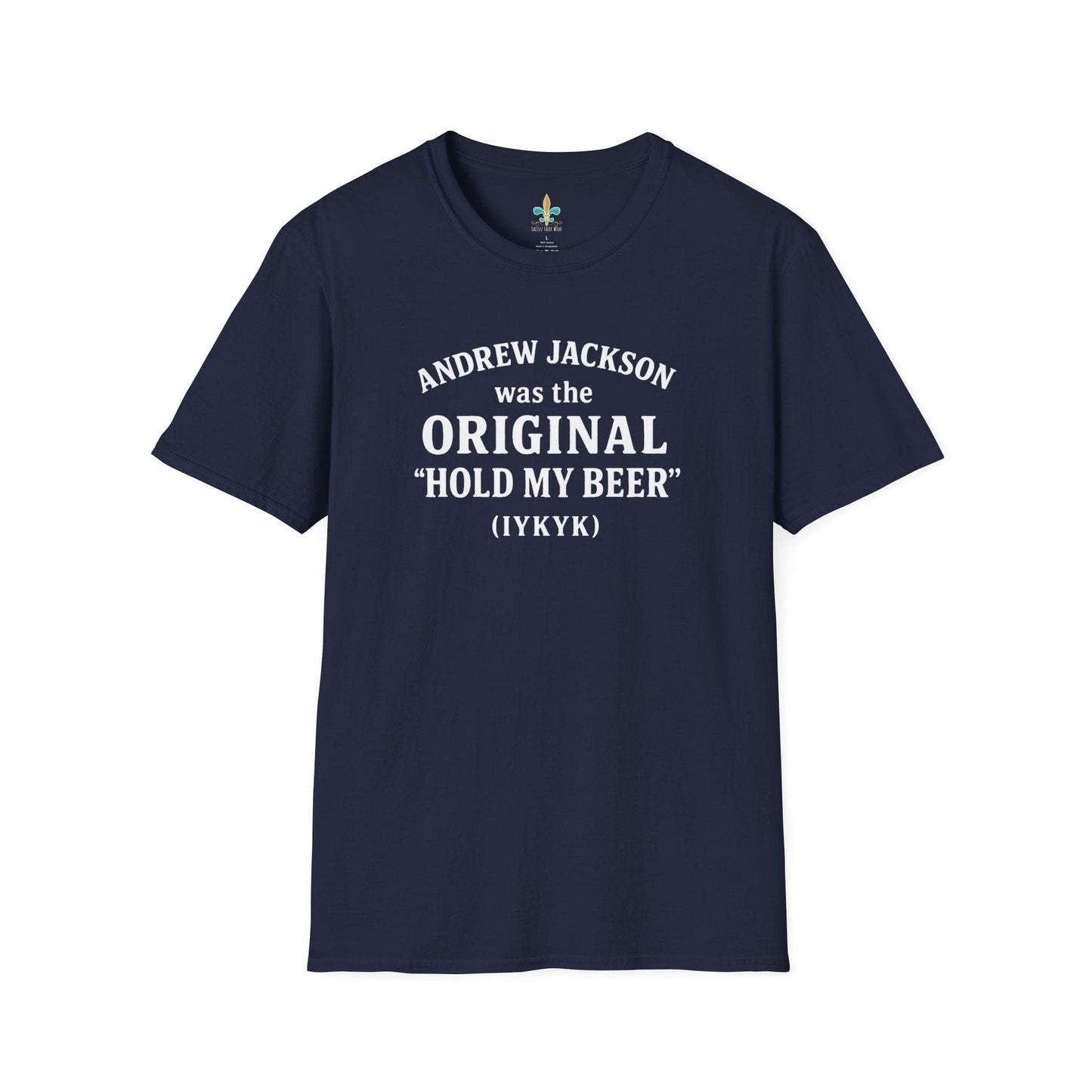 Navy / S Louisiana "Andrew Jackson...Hold My Beer" Louisiana Funny History T-Shirt by Laissez Faire Wear
