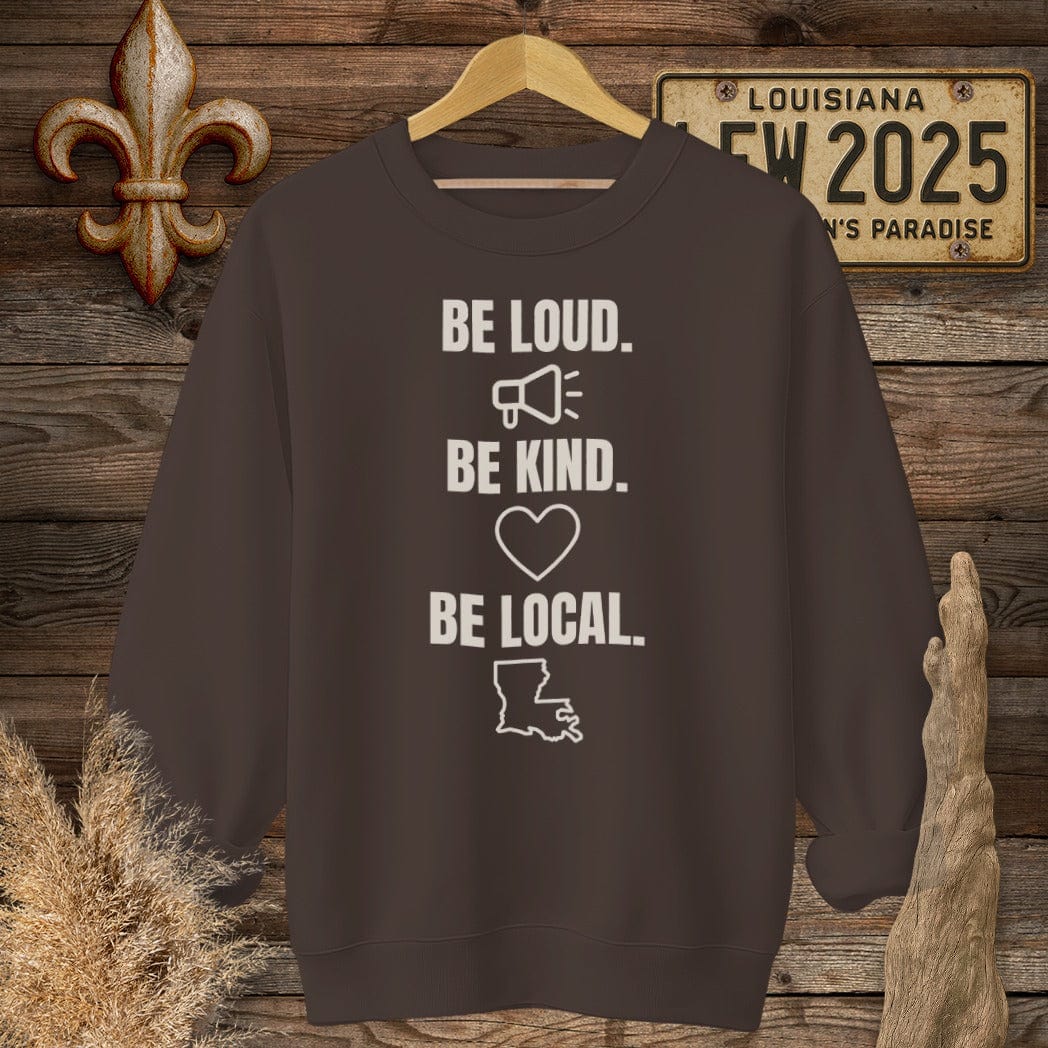 S / Dark Chocolate Louisiana Be Loud. Be Kind. Be Local. Sweatshirt by Laissez Faire Wear