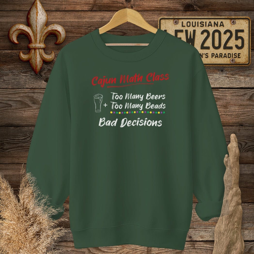 S / Forest Green Louisiana Cajun Math Class - Bad Decisions Sweatshirt by Laissez Faire Wear