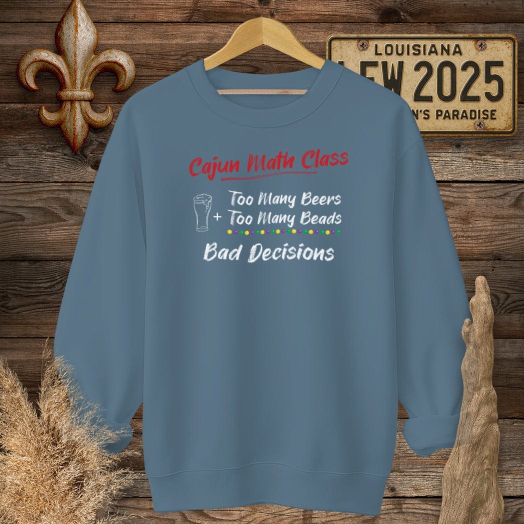 S / Indigo Blue Louisiana Cajun Math Class - Bad Decisions Sweatshirt by Laissez Faire Wear