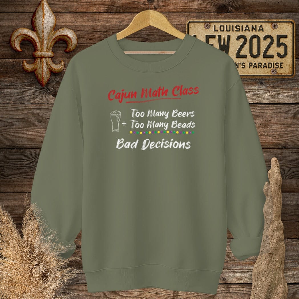 S / Military Green Louisiana Cajun Math Class - Bad Decisions Sweatshirt by Laissez Faire Wear