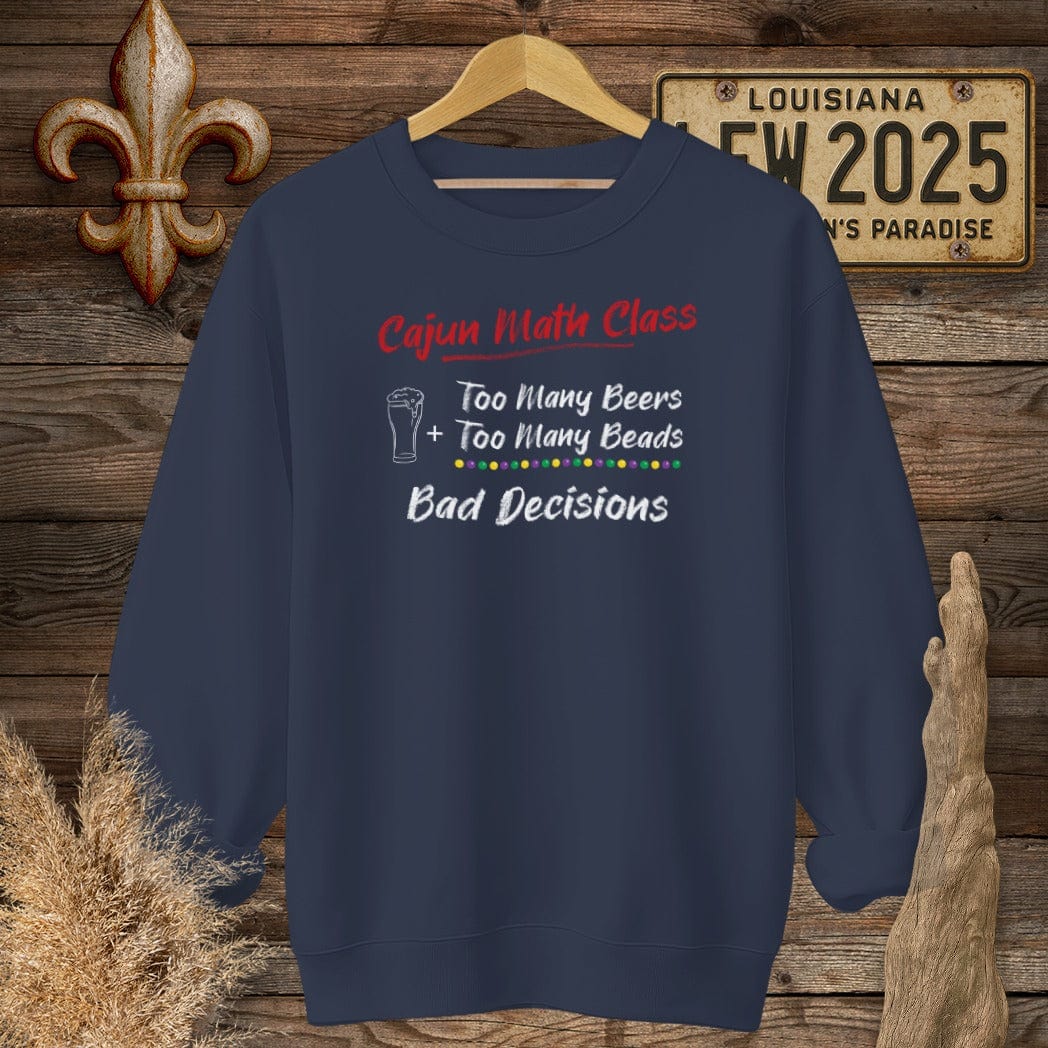 S / Navy Louisiana Cajun Math Class - Bad Decisions Sweatshirt by Laissez Faire Wear