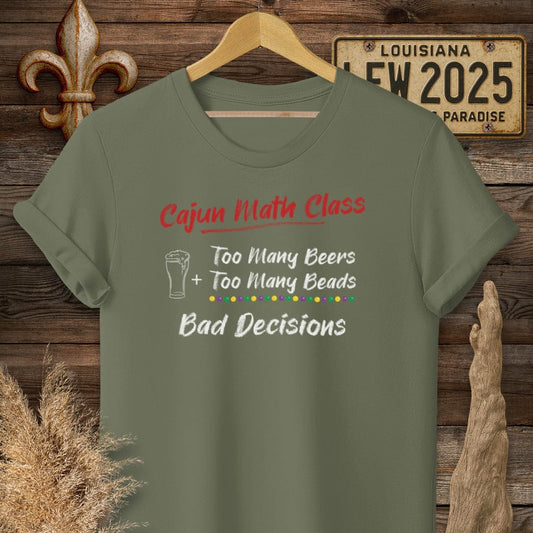 S / Military Green Louisiana Cajun Math Class - Bad Decisions T-Shirt by Laissez Faire Wear