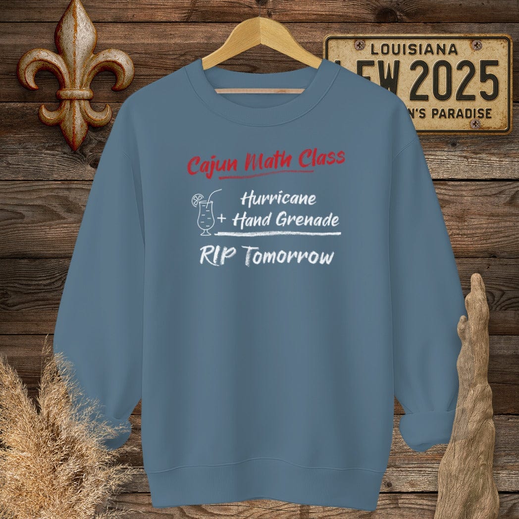S / Indigo Blue Louisiana Cajun Math Class - RIP Tomorrow Sweatshirt by Laissez Faire Wear