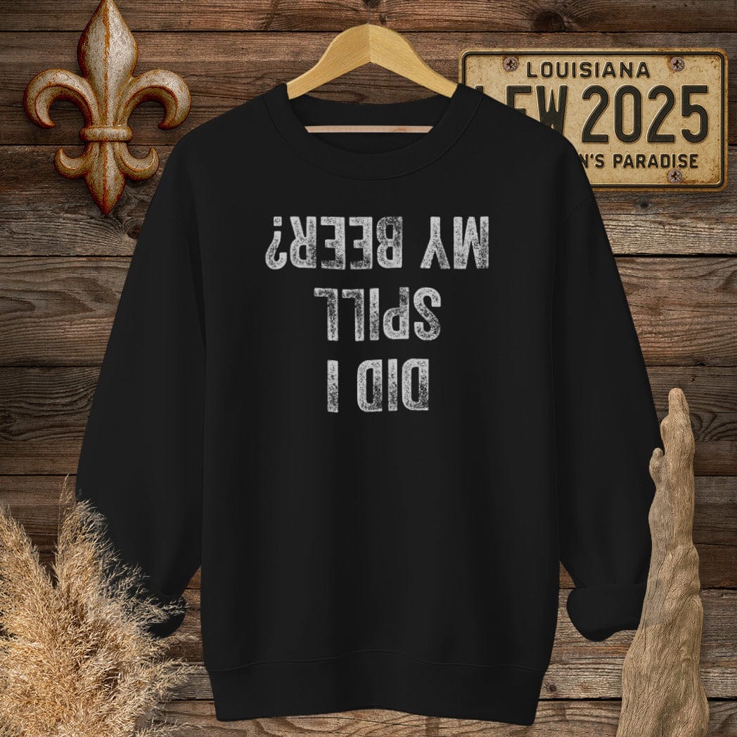 S / Black Louisiana Did I Spill My Beer? Sweatshirt by Laissez Faire Wear