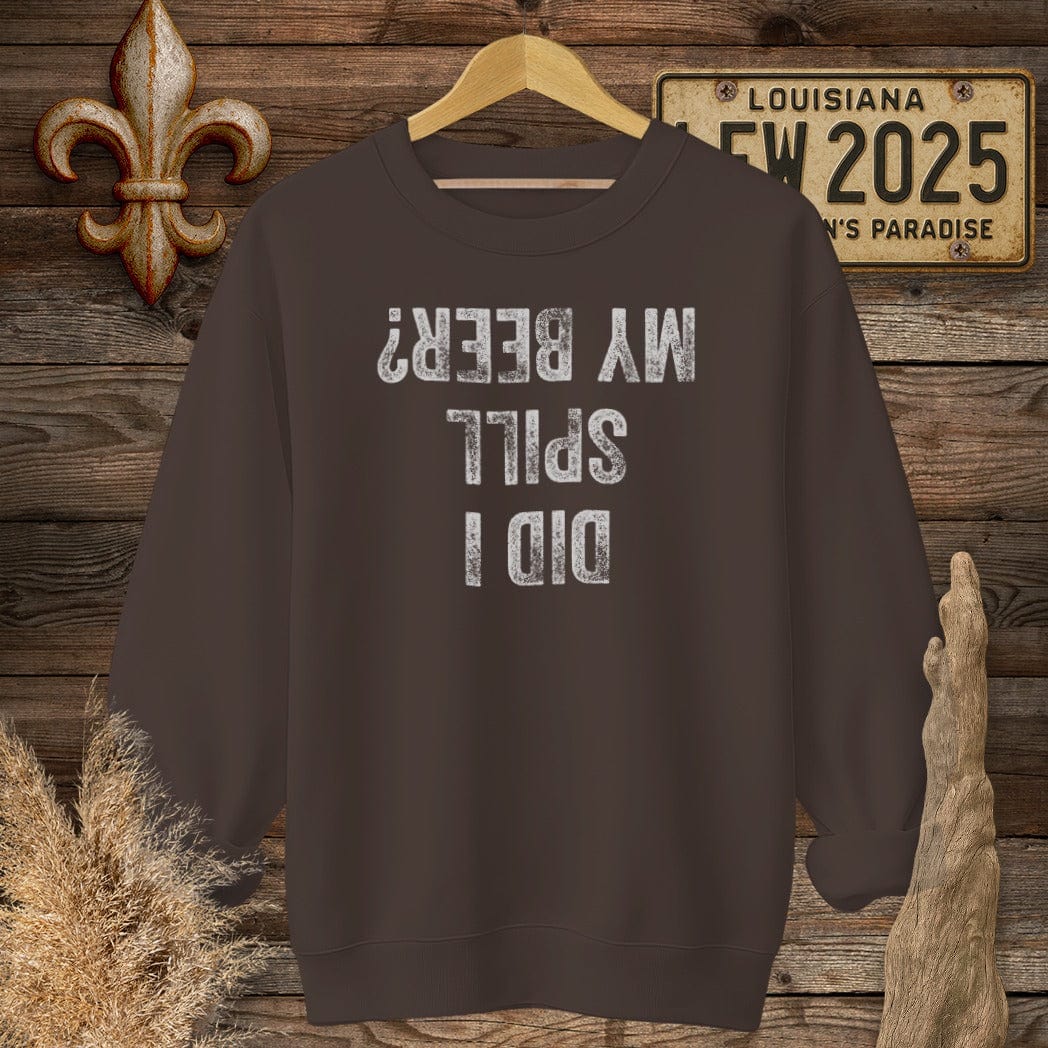 S / Dark Chocolate Louisiana Did I Spill My Beer? Sweatshirt by Laissez Faire Wear