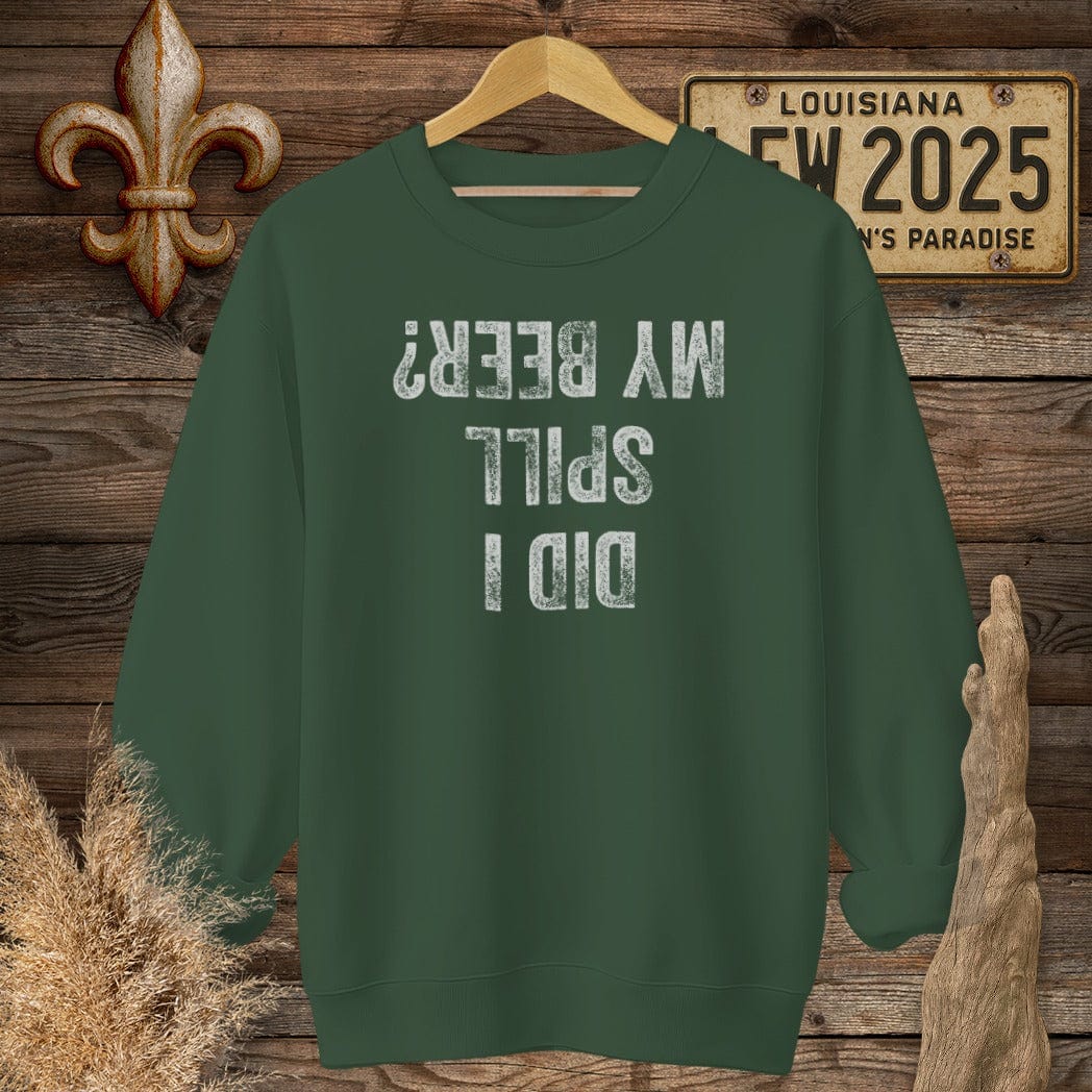 S / Forest Green Louisiana Did I Spill My Beer? Sweatshirt by Laissez Faire Wear