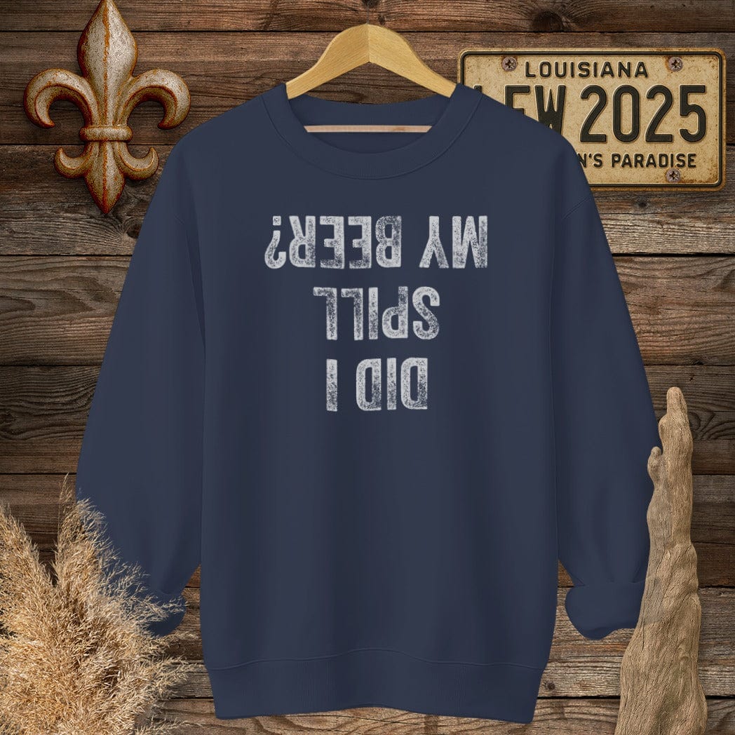 S / Navy Louisiana Did I Spill My Beer? Sweatshirt by Laissez Faire Wear