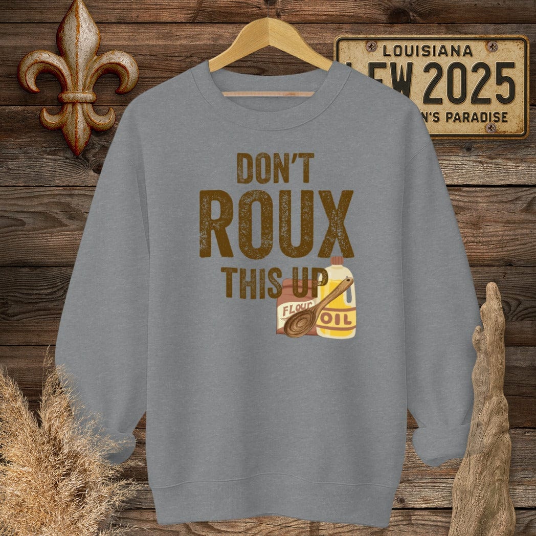 S / Graphite Heather Louisiana Don't ROUX This Up Funny Sweatshirt by Laissez Faire Wear