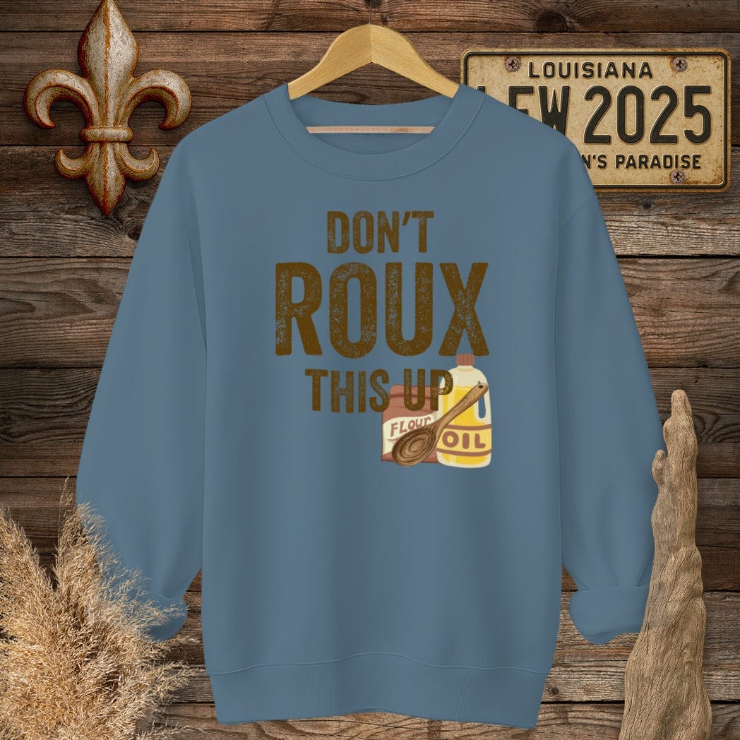 S / Indigo Blue Louisiana Don't ROUX This Up Funny Sweatshirt by Laissez Faire Wear