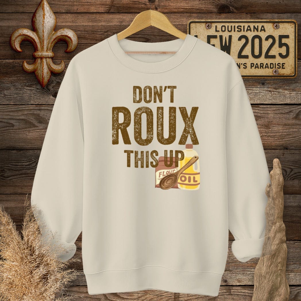 S / Sand Louisiana Don't ROUX This Up Funny Sweatshirt by Laissez Faire Wear