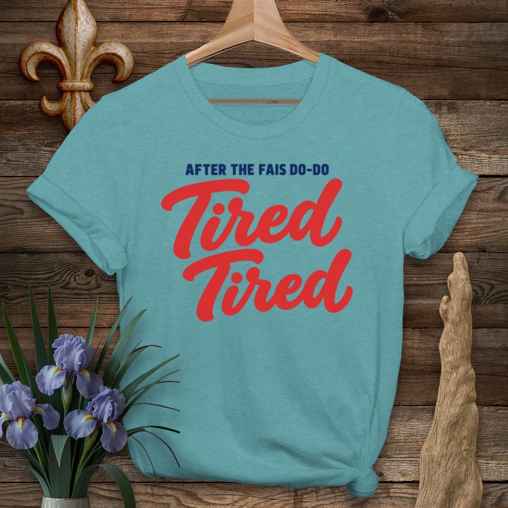 S / Heather Galapagos Blue Louisiana Fais Do-Do Tired Tired T-Shirt by Laissez Faire Wear