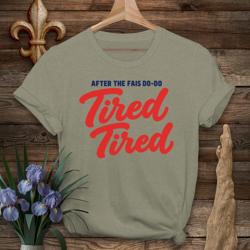 S / Heather Military Green Louisiana Fais Do-Do Tired Tired T-Shirt by Laissez Faire Wear