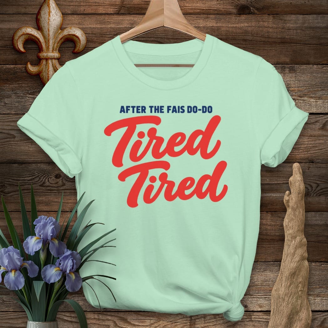 S / Mint Green Louisiana Fais Do-Do Tired Tired T-Shirt by Laissez Faire Wear