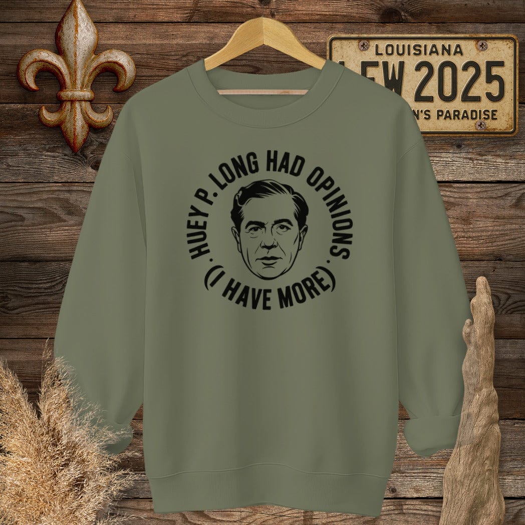 S / Military Green Louisiana Huey P. Long Had Opinions Funny Political Sweatshirt by Laissez Faire Wear