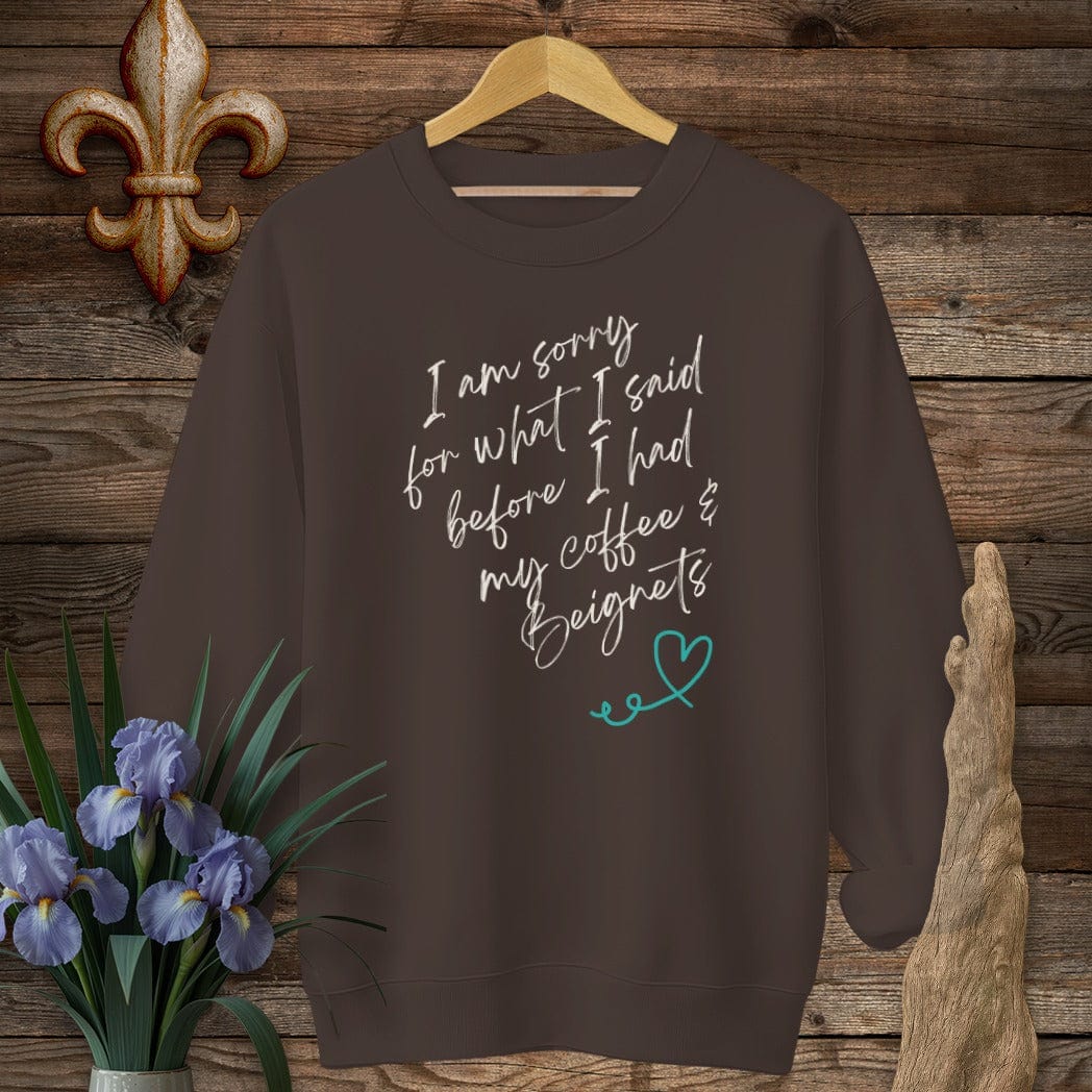 S / Dark Chocolate Louisiana I Am Sorry...Coffee And Beignets Sweatshirt by Laissez Faire Wear