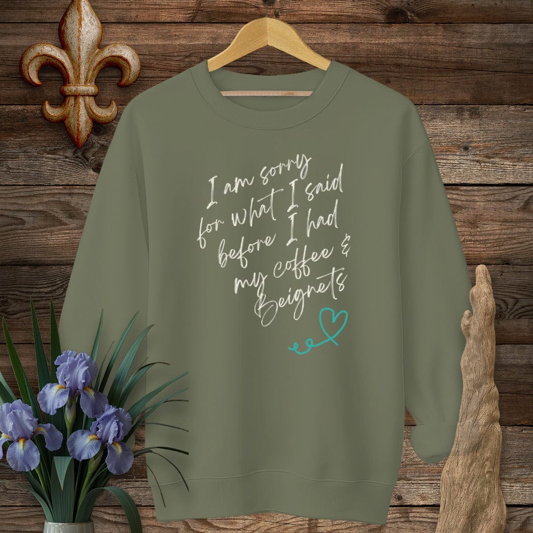 S / Military Green Louisiana I Am Sorry...Coffee And Beignets Sweatshirt by Laissez Faire Wear