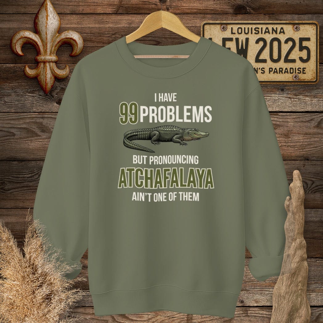 S / Military Green Louisiana I Have 99 Problems...Pronouncing Atchafalaya Ain't One Sweatshirt by Laissez Faire Wear