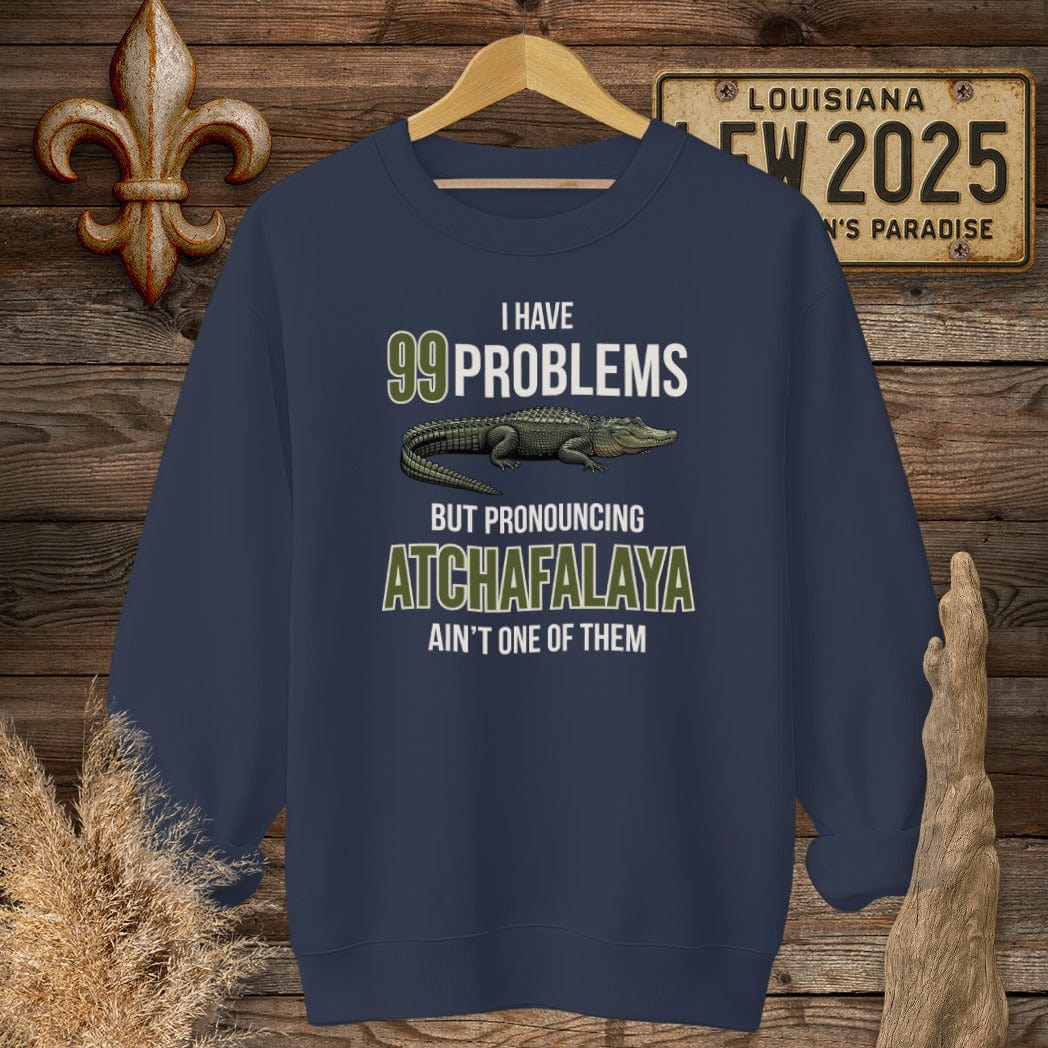 S / Navy Louisiana I Have 99 Problems...Pronouncing Atchafalaya Ain't One Sweatshirt by Laissez Faire Wear