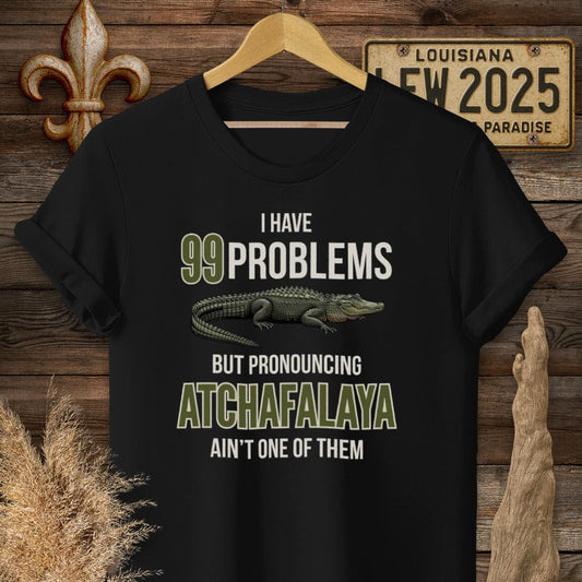 S / Black Louisiana I Have 99 Problems...Pronouncing Atchafalaya Ain't One T-Shirt by Laissez Faire Wear